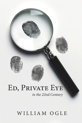 Ed, Private Eye: In the 22Nd Century by William Ogle