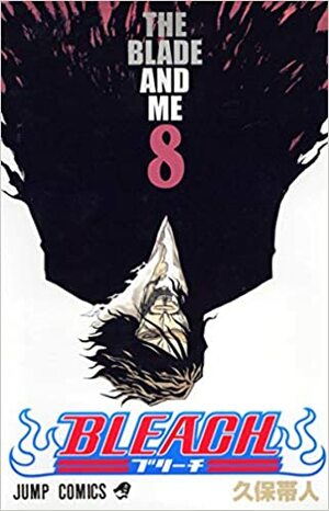 Bleach―ブリーチ― Burīchi 8: The Blade and Me by Tite Kubo