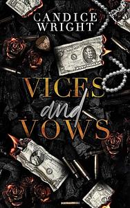 Vices and Vows: A Dark Mafia Romance by Candice Wright