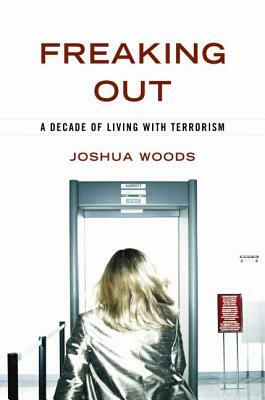 Freaking Out: A Decade of Living with Terrorism by Joshua Woods