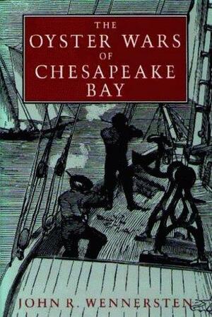 The Oyster Wars of Chesapeake Bay by John R. Wennersten