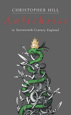 Antichrist in Seventeenth Century England (REV) by Christopher Hill