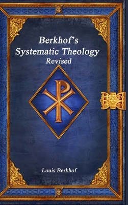 Berkhof's Systematic Theology Revised by Louis Berkhof