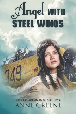 Angel With Steel Wings: Women of Courage Series by Anne Greene