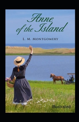 Anne of the Island Illustrated by L.M. Montgomery