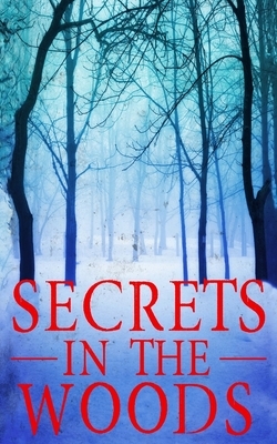 Secrets in the Woods by Alexandria Clarke