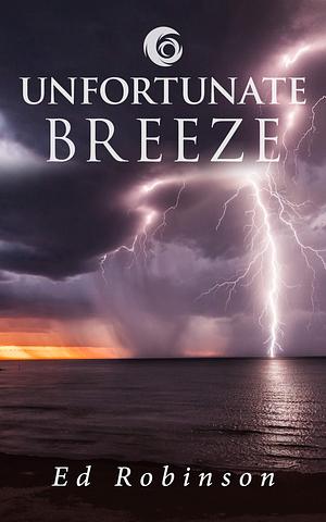 Unfortunate Breeze: A Bluewater Breeze Novel by Ed Robinson, Ed Robinson