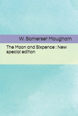 The Moon and Sixpence: New special edition by W. Somerset Maugham