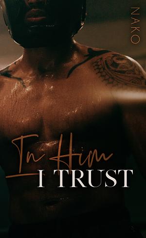 In Him I Trust by Nako