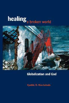 Healing a Broken World by Cynthia D. Moe-Lobeda
