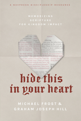 Hide This in Your Heart: Memorizing Scripture for Kingdom Impact by Michael Frost, Graham Joseph Hill