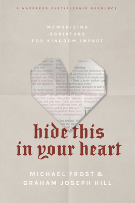 Hide This in Your Heart: Memorizing Scripture for Kingdom Impact by Graham Joseph Hill, Michael Frost