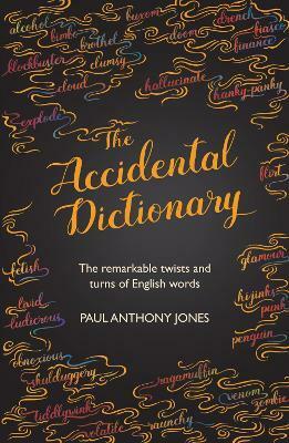 The Accidental Dictionary: The remarkable twists and turns of English words by Paul Anthony Jones