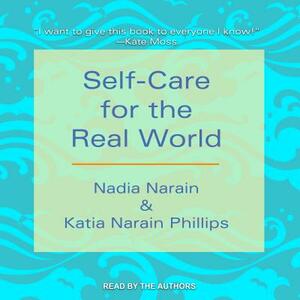 Self-Care for the Real World by Nadia Narain, Katia Narain Phillips