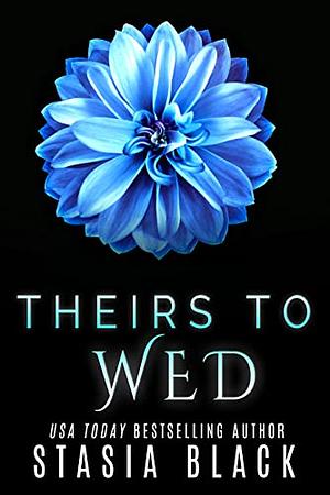 Theirs to Wed by Stasia Black