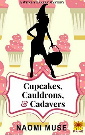 Cupcakes, Cauldrons, and Cadavers (Witchy Bakery Book 1) by Naomi Muse
