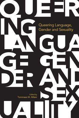 Queering Language, Gender and Sexuality by Tommaso M. Milani