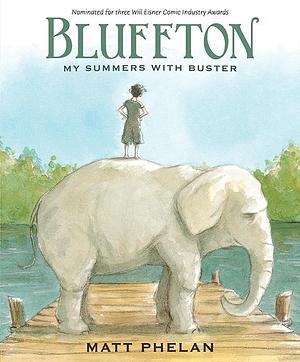 Bluffton: A Graphic Novel: My Summers with Buster Keaton by Matt Phelan, Matt Phelan