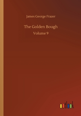 The Golden Bough: Volume 9 by James George Frazer