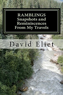 Ramblings: Snapshots and Reminiscences From My Travels by David Eliet