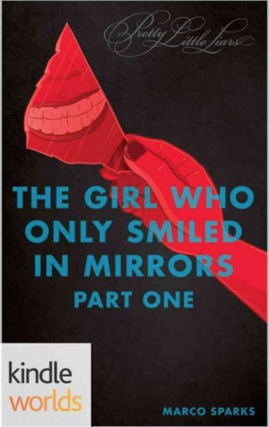 The Girl Who Only Smiled In Mirrors, Part One by Marco Sparks