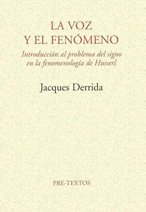 La voz y el fenómeno: Introducción al problema del signo en la fenomenología de Husserl by Jacques Derrida