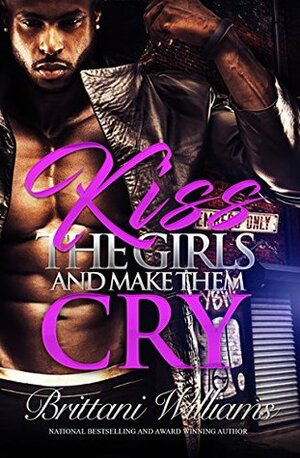 Kiss the Girls and Make Them Cry by Brittani Williams