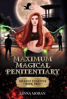 Maximum Magical Penitentiary: Deadly Fugitive by Ginna Moran