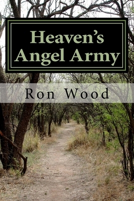 Heaven's Angel Army: As We Pray Angels Attend to the Voice of the Lord by Ron Wood