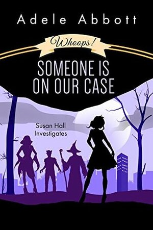Whoops! Someone Is On Our Case by Adele Abbott