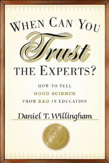 When Can You Trust the Experts?: How to Tell Good Science from Bad in Education by Daniel T. Willingham