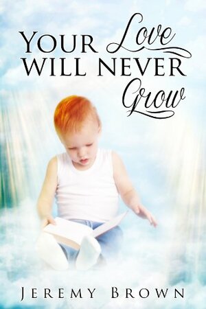 Your Love Will Never Grow by Jeremy Brown