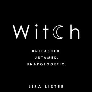 Witch: Unleashed. Untamed. Unapologetic. by Lisa Lister