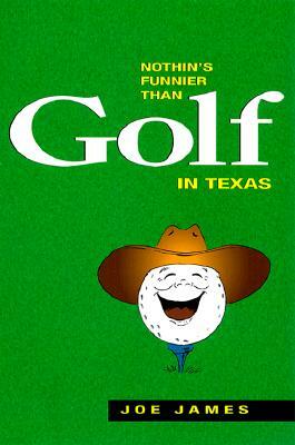 Nothin's Funnier Than Golf in Texas by Joe James