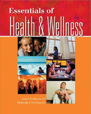 Essentials of Health and Wellness by James Robinson, Deborah J. McCormick