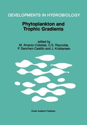 Phytoplankton and Trophic Gradients: Proceedings of the 10th Workshop of the International Association of Phytoplankton Taxonomy & Ecology (Iap), Held by 