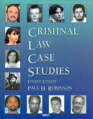 Criminal Law Case Studies by Paul H. Robinson