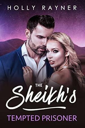 The Sheikh's Tempted Prisoner by Holly Rayner