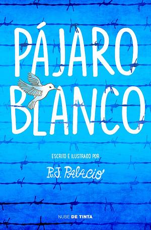 Pájaro blanco by R.J. Palacio