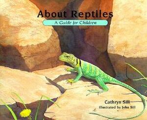 About Reptiles: A Guide for Children by Cathryn Sill