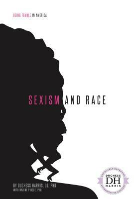 Sexism and Race by Nadine Phd Pinede, Duchess Harris Jd