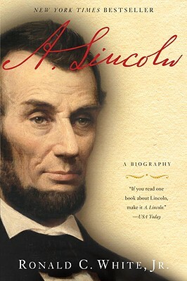 A. Lincoln A Biography by Ronald C. White Jr.
