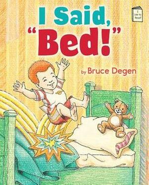 I Said, Bed! by Bruce Degen