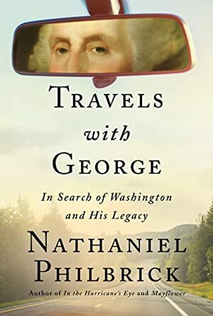 Travels with George: In Search of Washington and His Legacy by Nathaniel Philbrick