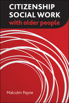 Citizenship Social Work with Older People by Malcolm Payne