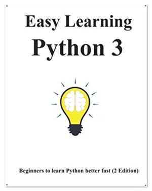 Easy Learning Python 3 (2 Edition): Step by step to lead beginners to learn Python better and fast by Yang Hu