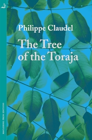 The Tree of the Toraja by Philippe Claudel, Euan Cameron