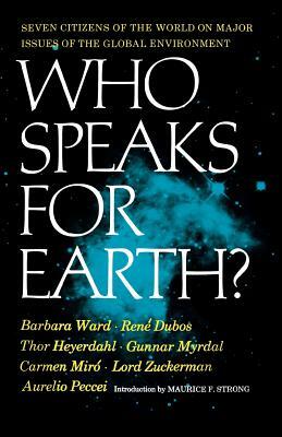 Who Speaks for Earth? by Thor Heyerdahl, Barbara Ward, Rene Dubos