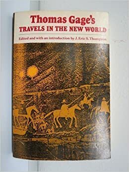 Thomas Gages Travels in New World by Thomas Hovey Gage, J. Eric S. Thompson