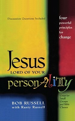 Jesus, Lord of Your Personality: Four Powerful Principles for Change by Bob Russell